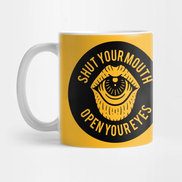 Shut your mouth, open your eyes by Weird Banana